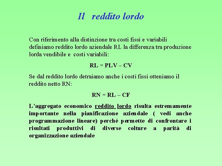 Il reddito lordo Con riferimento alla distinzione tra costi fissi e variabili definiamo reddito