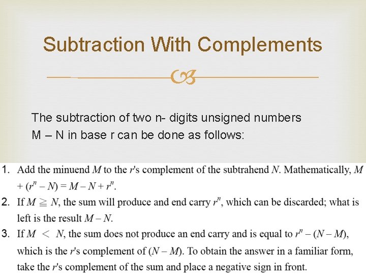 Subtraction With Complements The subtraction of two n- digits unsigned numbers M – N