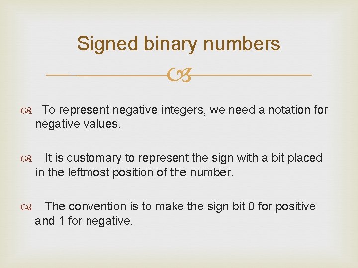 Signed binary numbers To represent negative integers, we need a notation for negative values.