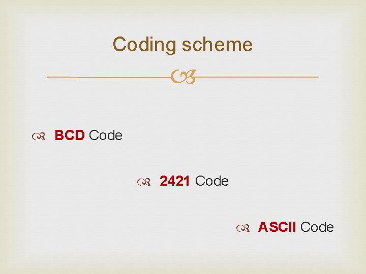 Coding scheme BCD Code 2421 Code ASCII Code 