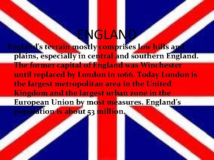 ENGLAND England's terrain mostly comprises low hills and plains, especially in central and southern