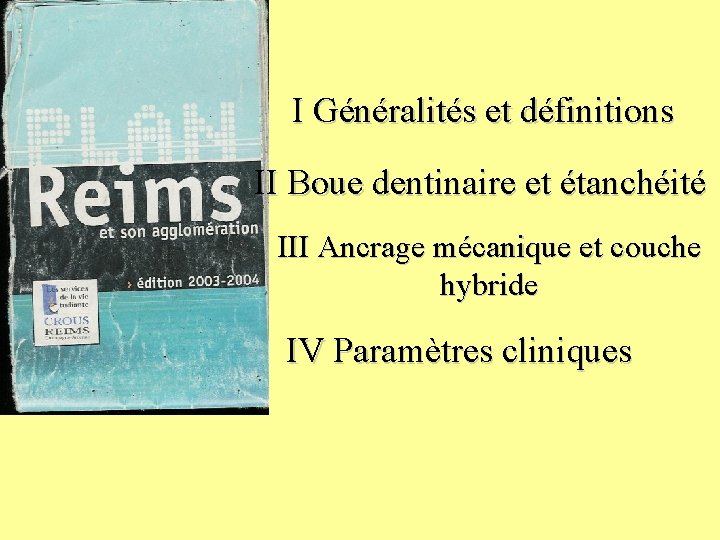 I Généralités et définitions II Boue dentinaire et étanchéité III Ancrage mécanique et couche