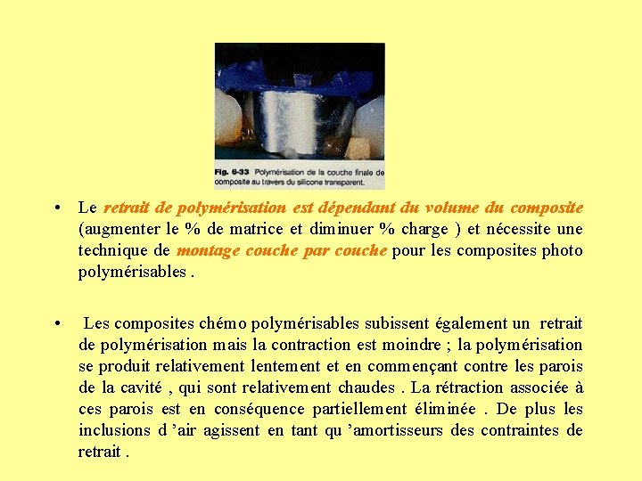  • Le retrait de polymérisation est dépendant du volume du composite (augmenter le