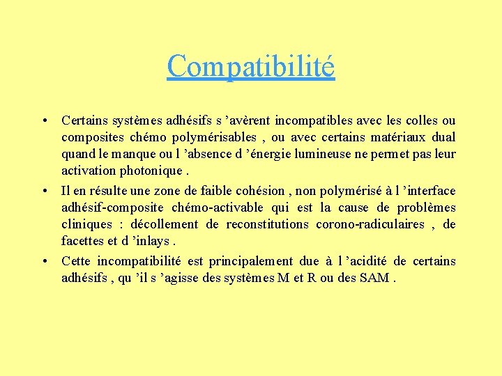 Compatibilité • Certains systèmes adhésifs s ’avèrent incompatibles avec les colles ou composites chémo