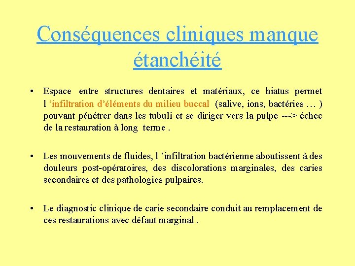 Conséquences cliniques manque étanchéité • Espace entre structures dentaires et matériaux, ce hiatus permet