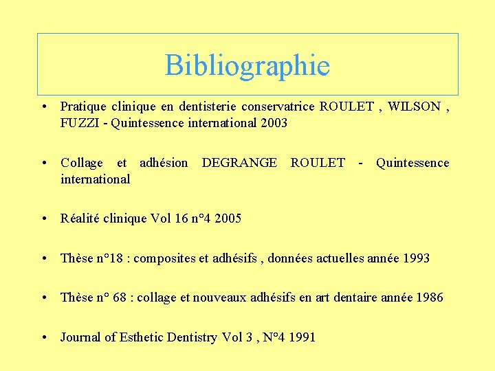 Bibliographie • Pratique clinique en dentisterie conservatrice ROULET , WILSON , FUZZI - Quintessence