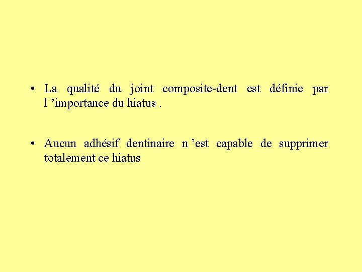  • La qualité du joint composite-dent est définie par l ’importance du hiatus.