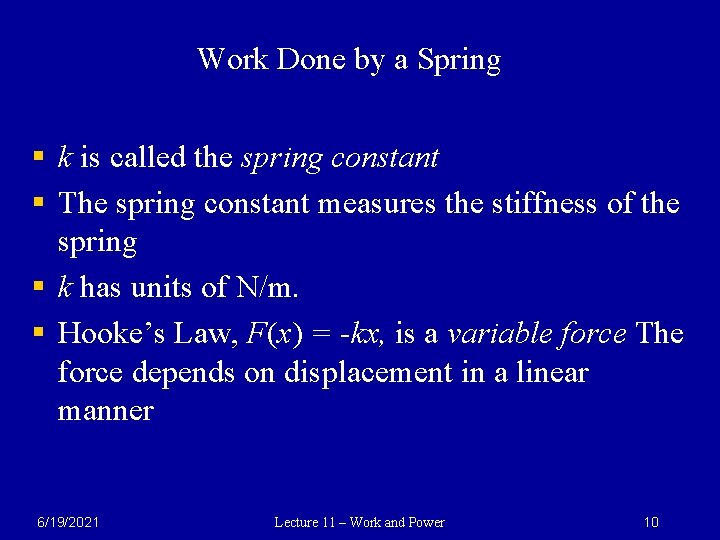 Work Done by a Spring § k is called the spring constant § The