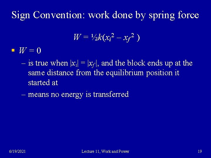 Sign Convention: work done by spring force W = ½ k (x i 2