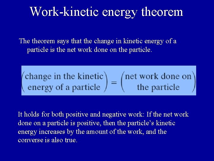 Work-kinetic energy theorem The theorem says that the change in kinetic energy of a