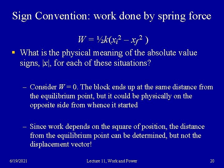 Sign Convention: work done by spring force W = ½ k (x i 2