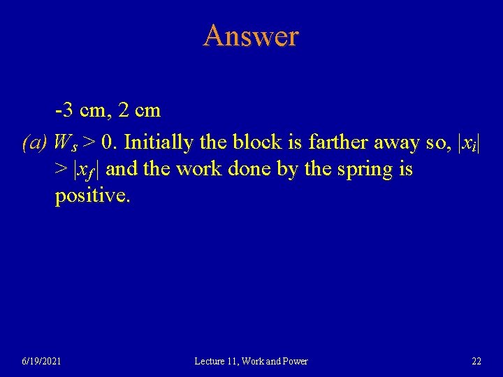 Answer -3 cm, 2 cm (a) Ws > 0. Initially the block is farther