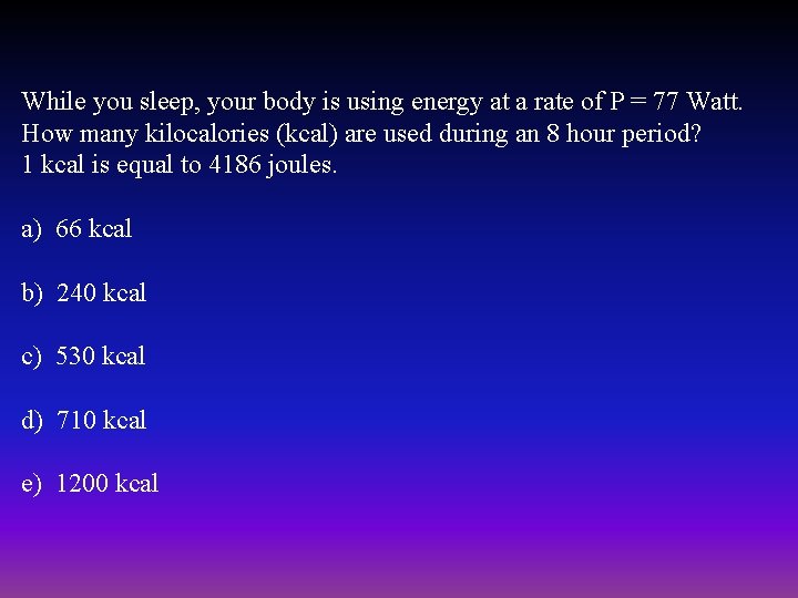 While you sleep, your body is using energy at a rate of P =