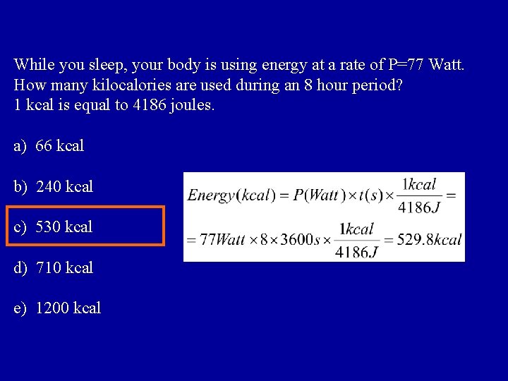 While you sleep, your body is using energy at a rate of P=77 Watt.