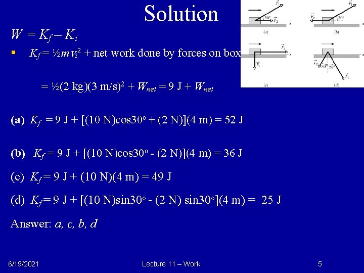 Solution W = Kf – Ki § Kf = ½mvi 2 + net work