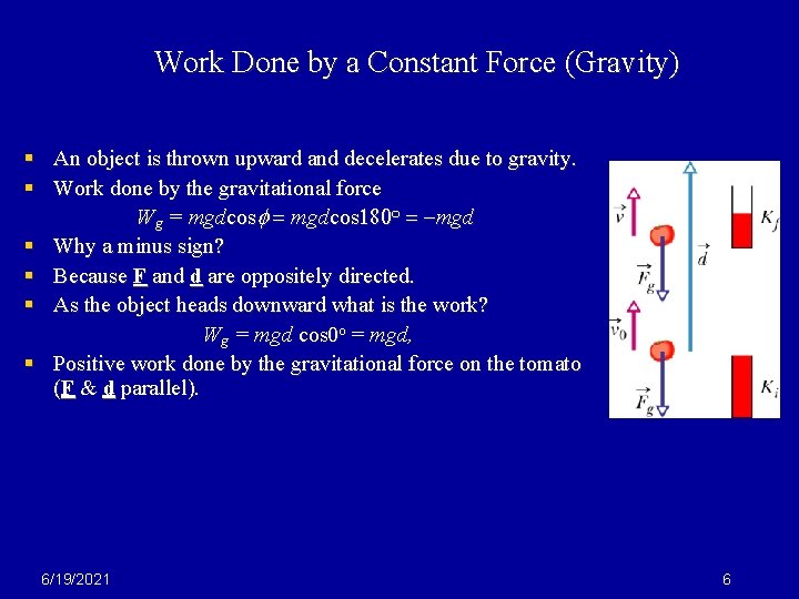 Work Done by a Constant Force (Gravity) § An object is thrown upward and