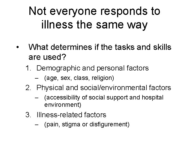 Not everyone responds to illness the same way • What determines if the tasks