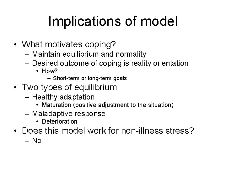Implications of model • What motivates coping? – Maintain equilibrium and normality – Desired