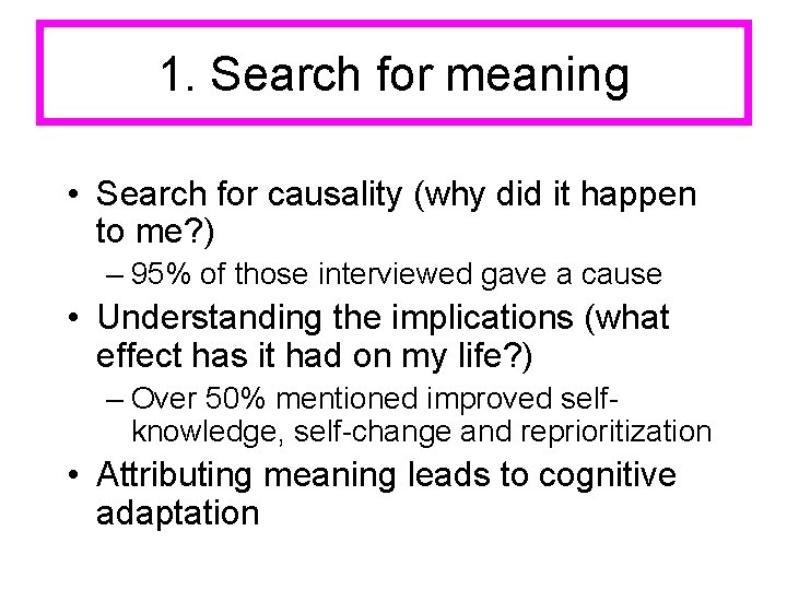 1. Search for meaning • Search for causality (why did it happen to me?