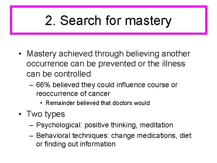 2. Search for mastery • Mastery achieved through believing another occurrence can be prevented