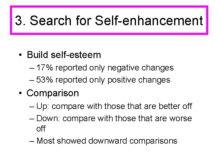 3. Search for Self-enhancement • Build self-esteem – 17% reported only negative changes –