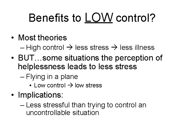 Benefits to LOW control? • Most theories – High control less stress less illness