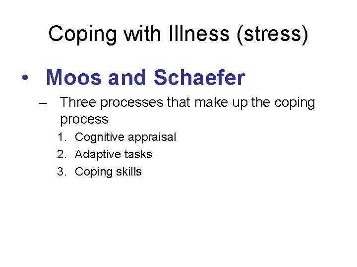 Coping with Illness (stress) • Moos and Schaefer – Three processes that make up