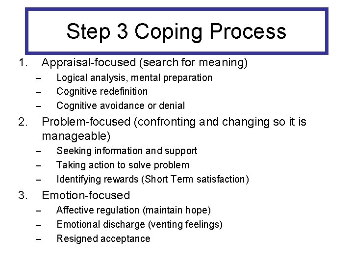 Step 3 Coping Process 1. Appraisal-focused (search for meaning) – – – 2. Logical