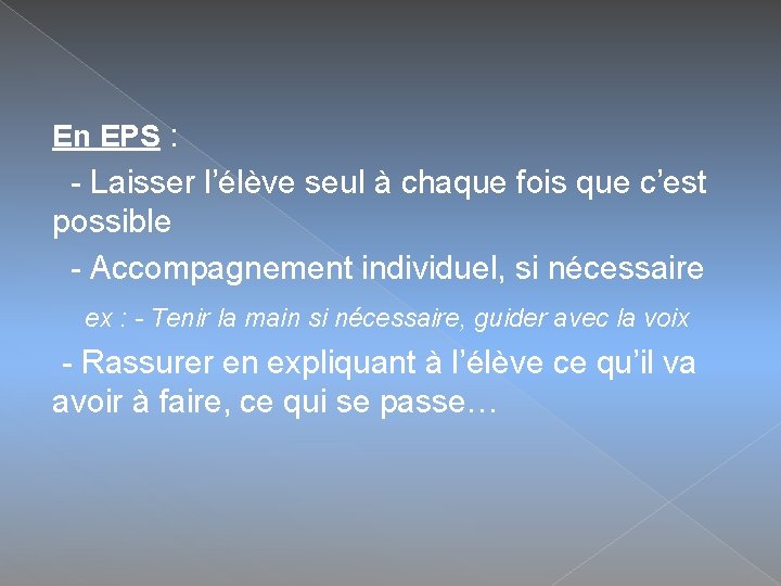 En EPS : - Laisser l’élève seul à chaque fois que c’est possible -