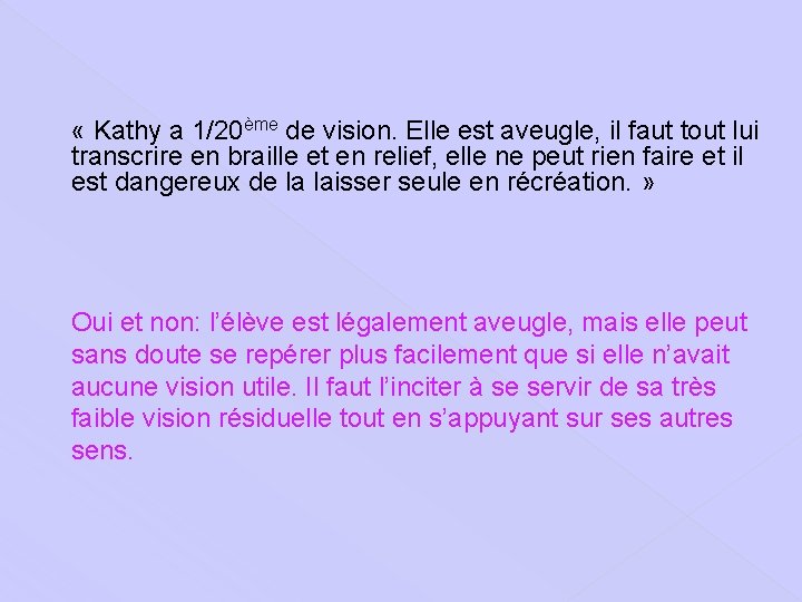  « Kathy a 1/20ème de vision. Elle est aveugle, il faut tout lui