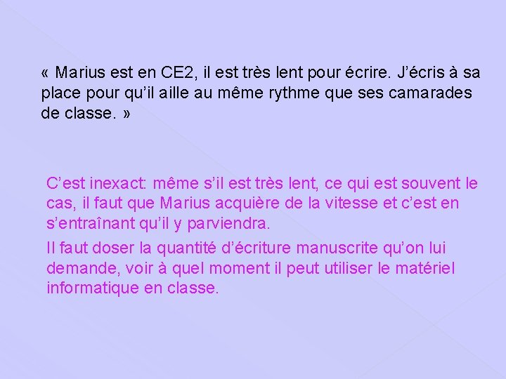  « Marius est en CE 2, il est très lent pour écrire. J’écris