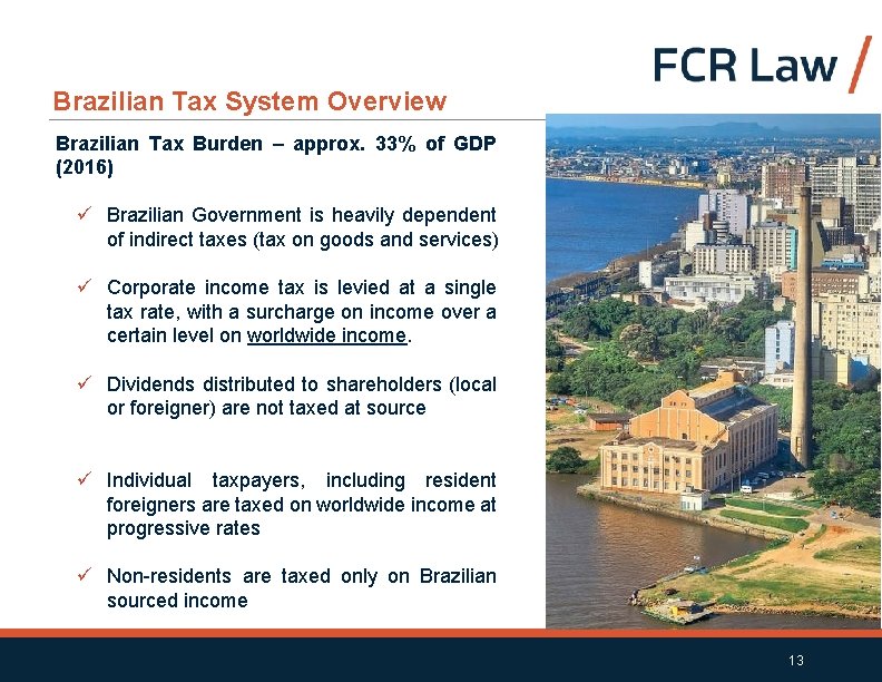 Brazilian Tax System Overview Brazilian Tax Burden – approx. 33% of GDP (2016) ü