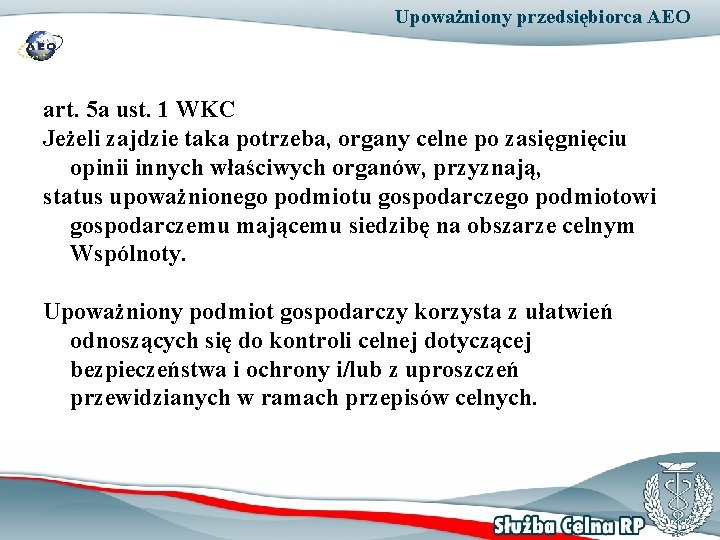 Upoważniony przedsiębiorca AEO art. 5 a ust. 1 WKC Jeżeli zajdzie taka potrzeba, organy