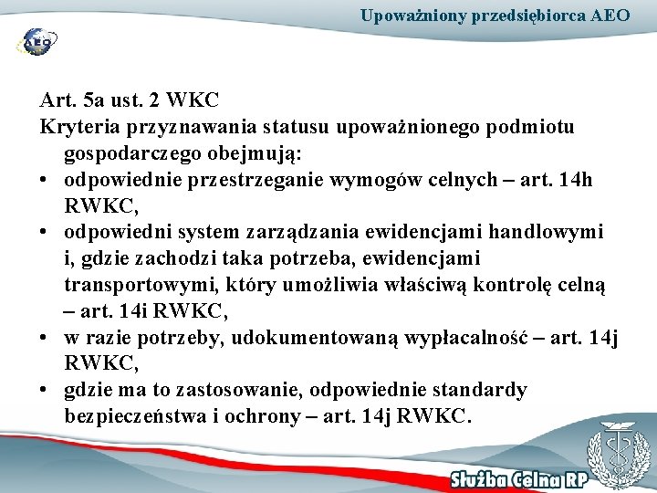 Upoważniony przedsiębiorca AEO Art. 5 a ust. 2 WKC Kryteria przyznawania statusu upoważnionego podmiotu