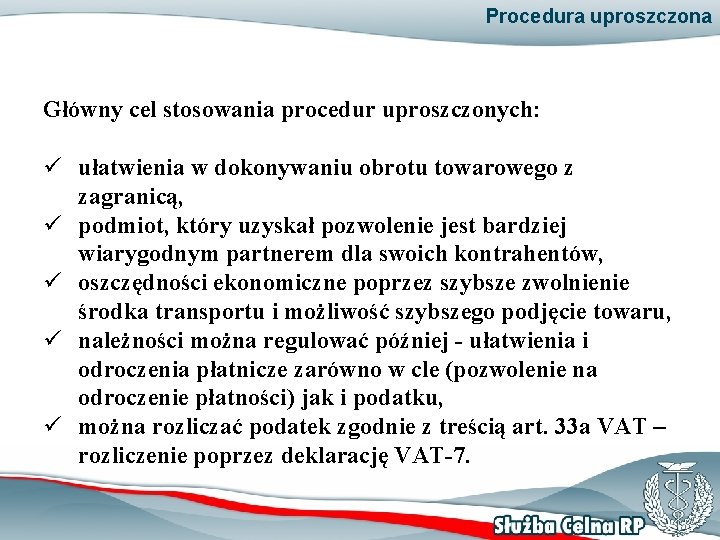 Procedura uproszczona Główny cel stosowania procedur uproszczonych: ü ułatwienia w dokonywaniu obrotu towarowego z