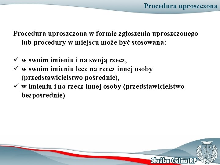 Procedura uproszczona w formie zgłoszenia uproszczonego lub procedury w miejscu może być stosowana: ü