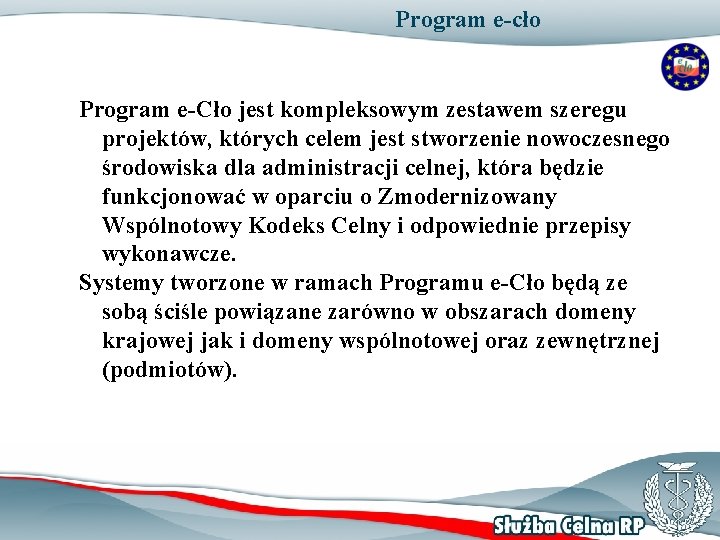 Program e-cło Program e-Cło jest kompleksowym zestawem szeregu projektów, których celem jest stworzenie nowoczesnego