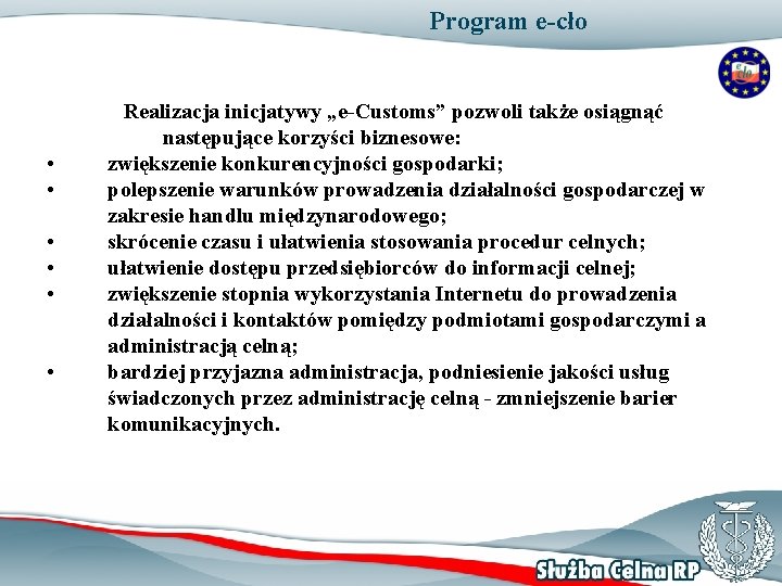 Program e-cło • • • Realizacja inicjatywy „e-Customs” pozwoli także osiągnąć następujące korzyści biznesowe: