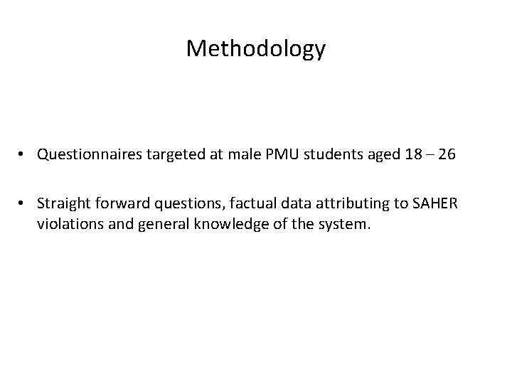 Methodology • Questionnaires targeted at male PMU students aged 18 – 26 • Straight