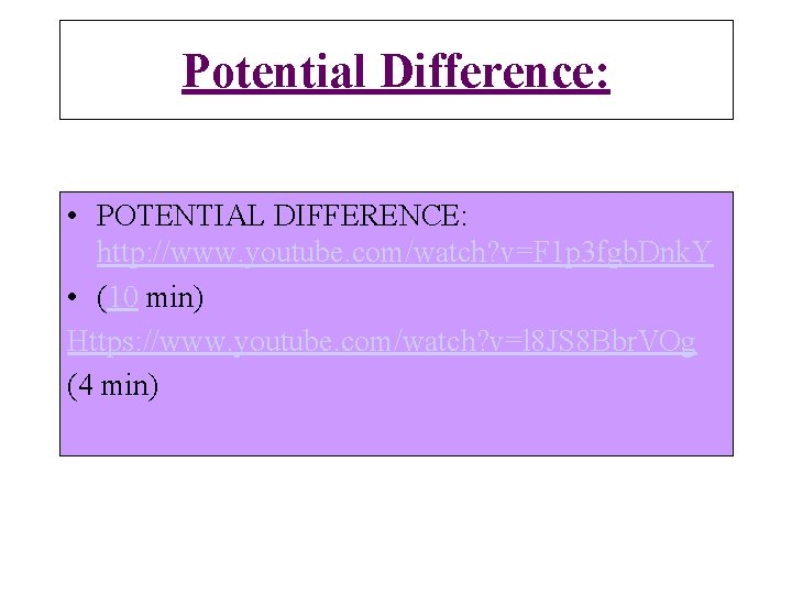 Potential Difference: • POTENTIAL DIFFERENCE: http: //www. youtube. com/watch? v=F 1 p 3 fgb.