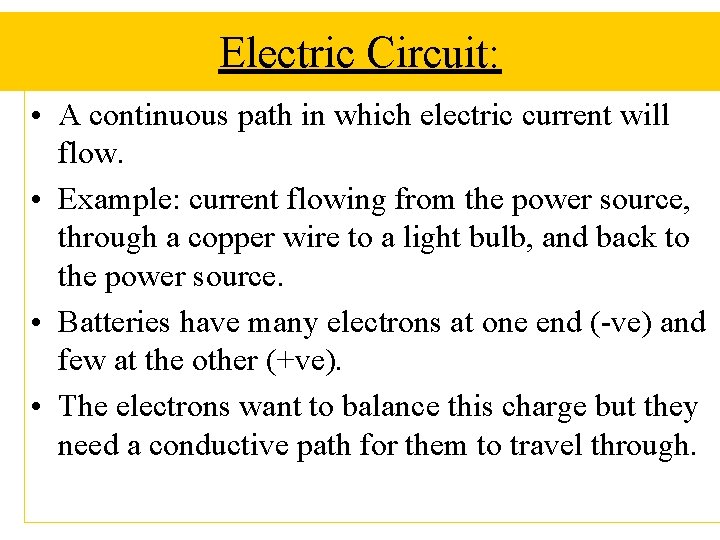 Electric Circuit: • A continuous path in which electric current will flow. • Example: