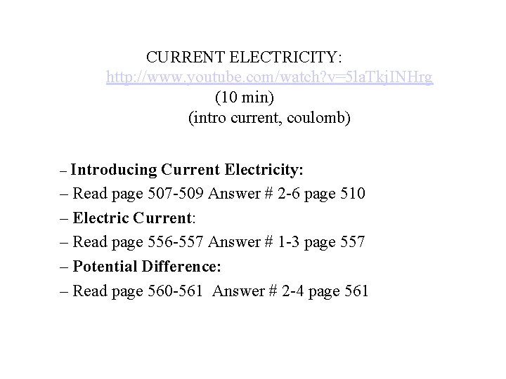 CURRENT ELECTRICITY: http: //www. youtube. com/watch? v=5 la. Tkj. INHrg (10 min) (intro current,