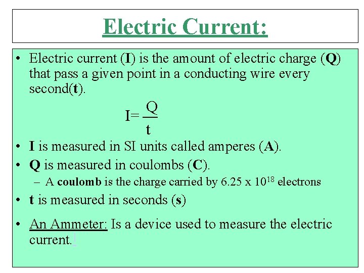 Electric Current: • Electric current (I) is the amount of electric charge (Q) that