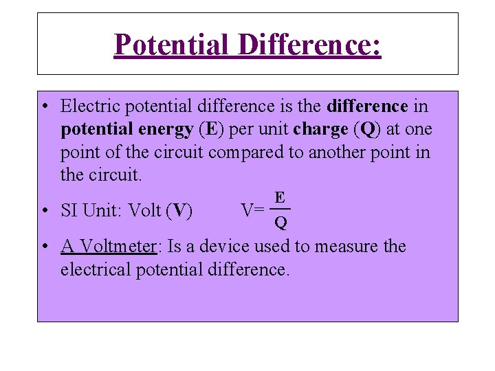 Potential Difference: • Electric potential difference is the difference in potential energy (E) per