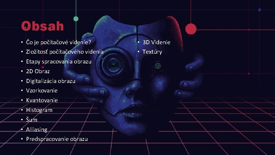 Obsah • Čo je počítačové videnie? • 3 D Videnie • Zložitosť počítačového videnia