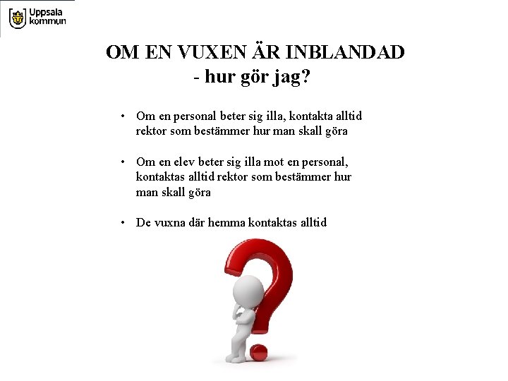 OM EN VUXEN ÄR INBLANDAD - hur gör jag? • Om en personal beter