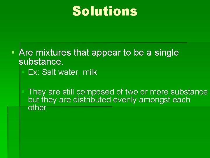 Solutions § Are mixtures that appear to be a single substance. § Ex: Salt