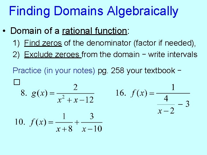 Finding Domains Algebraically • Domain of a rational function: 1) Find zeros of the Finding Domains Algebraically • Domain of a rational function: 1) Find zeros of the