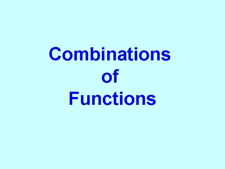 Combinations of Functions Combinations of Functions