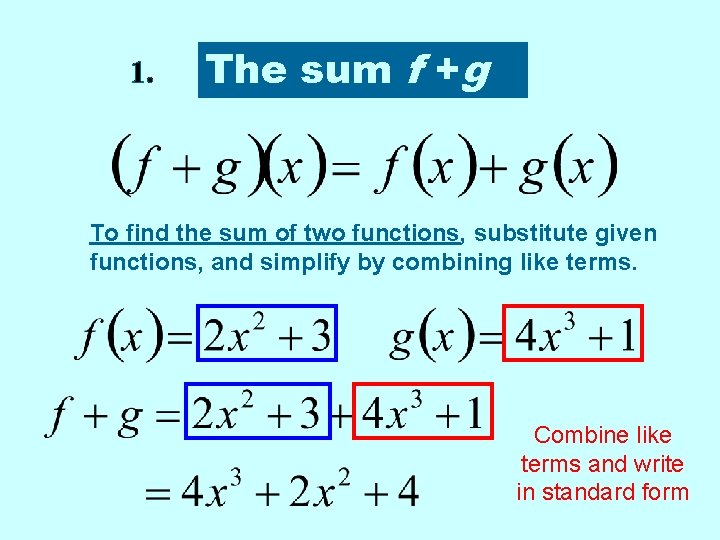 1. The sum f +g To find the sum of two functions, substitute given 1. The sum f +g To find the sum of two functions, substitute given